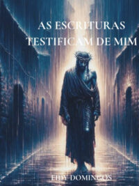 AS ESCRITURAS TESTIFICAM DE MIM